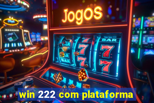 win 222 com plataforma